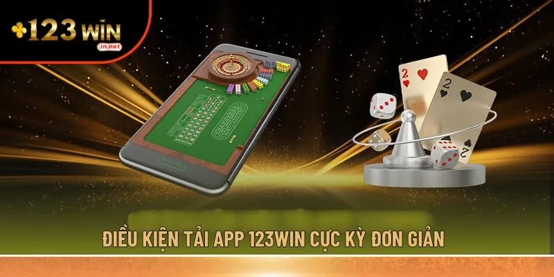 Điều kiện tải app 123win cực kỳ đơn giản