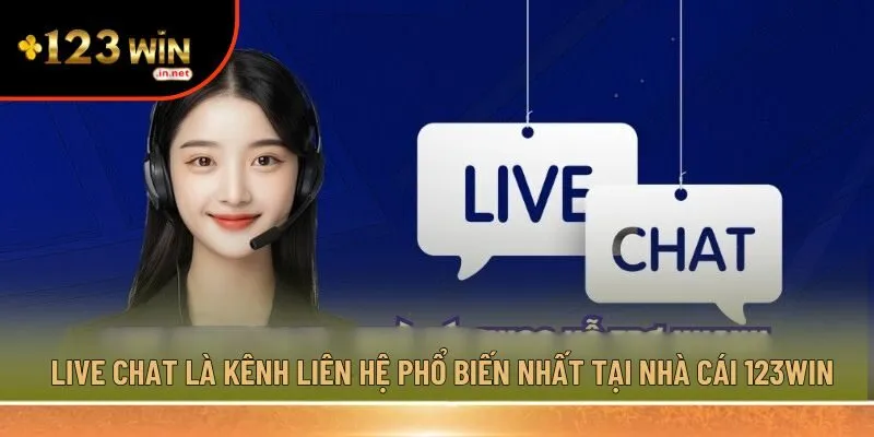 Live chat là kênh liên hệ phổ biến