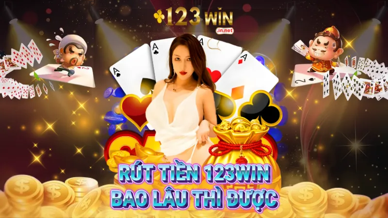 rút tiền 123win bao lâu thì được